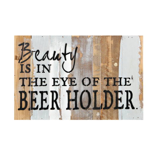 Beauty Is In The Eye Of The Beer Holder Sign