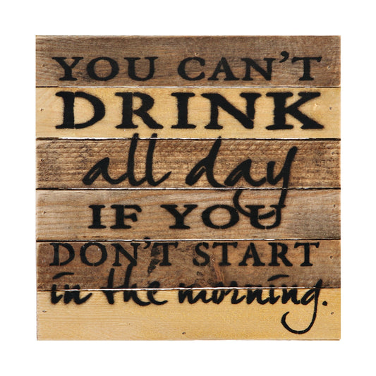 You Can'T Drink All Day Sign